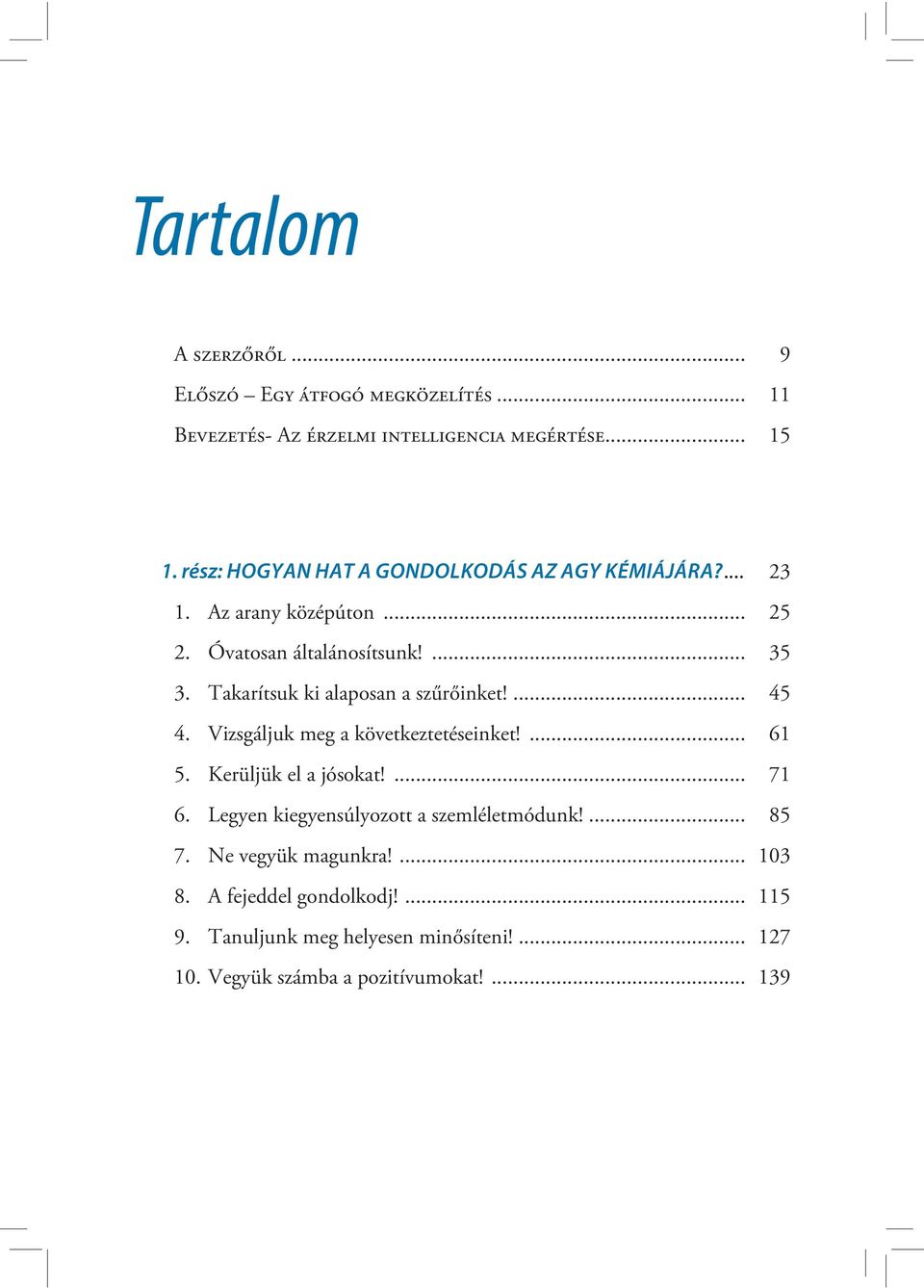 Takarítsuk ki alaposan a szűrőinket!... 45 4. Vizsgáljuk meg a következtetéseinket!... 61 5. Kerüljük el a jósokat!... 71 6.