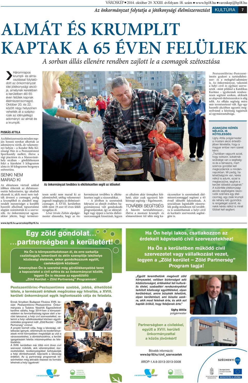 krumpli- és almaosztással folytatódott az önkormányzat idei jótékonysági akciója, amelynek keretében a kerületben élő 65 éven felüliek kapnak élelmiszercsomagot. Október 20. és 22.