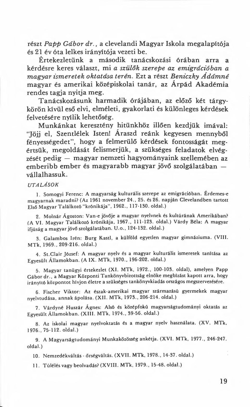 Ezt a részt Beniczky Ádámné magyar és amerikai középiskolai tanár, az Árpád Akadémia rendes tagja nyitja meg.