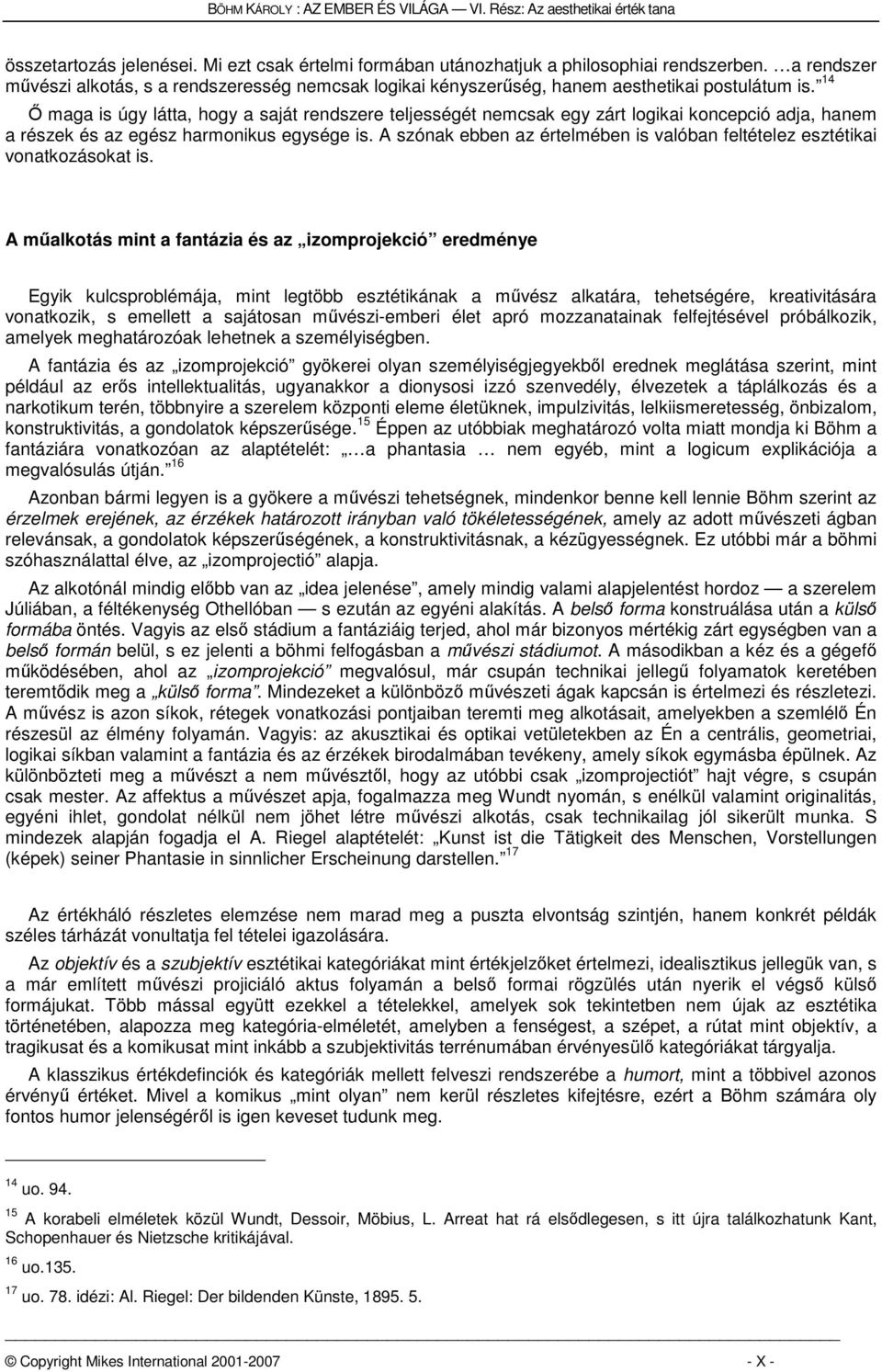 14 Ő maga is úgy látta, hogy a saját rendszere teljességét nemcsak egy zárt logikai koncepció adja, hanem a részek és az egész harmonikus egysége is.