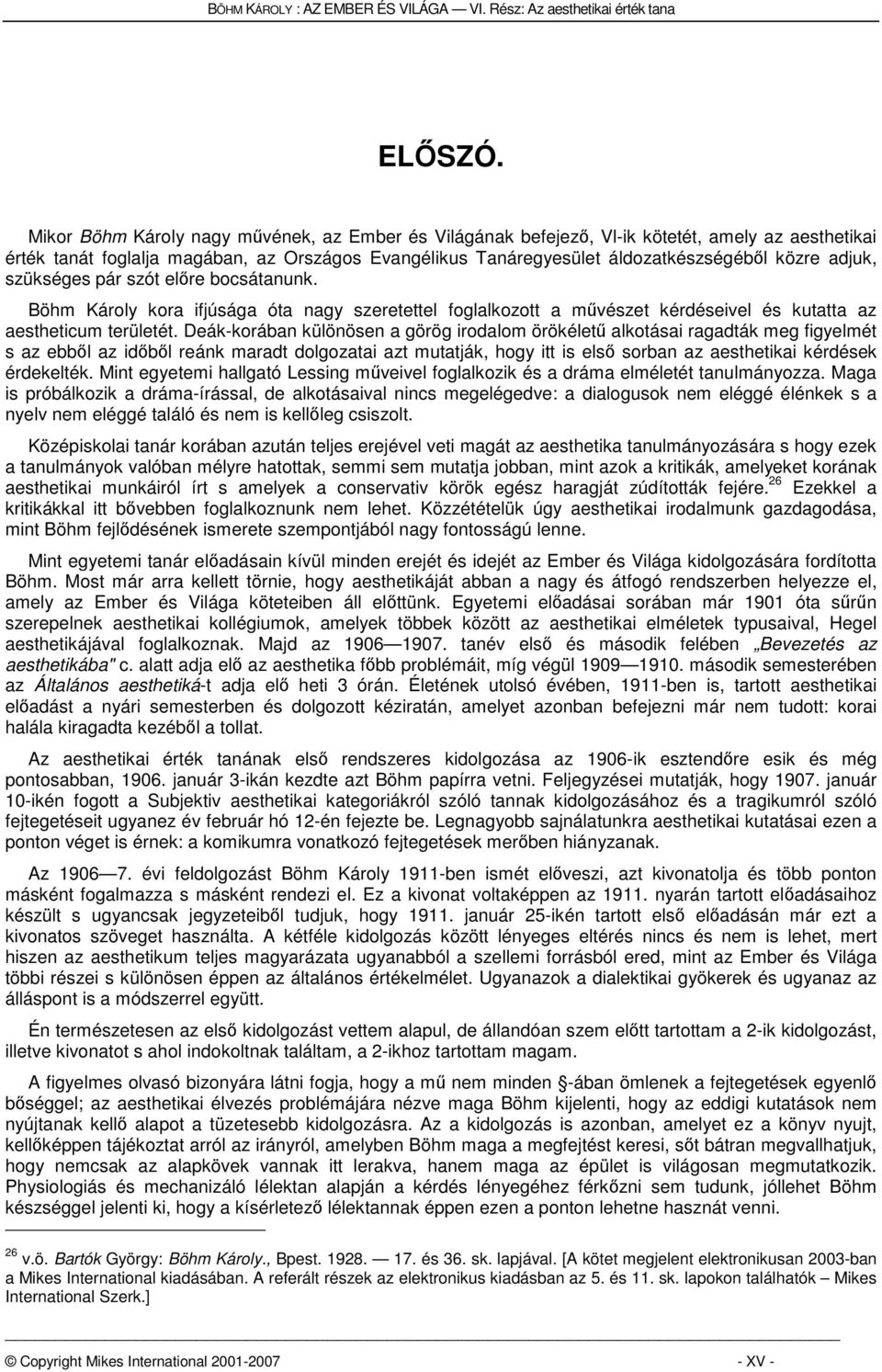 adjuk, szükséges pár szót előre bocsátanunk. Böhm Károly kora ifjúsága óta nagy szeretettel foglalkozott a művészet kérdéseivel és kutatta az aestheticum területét.