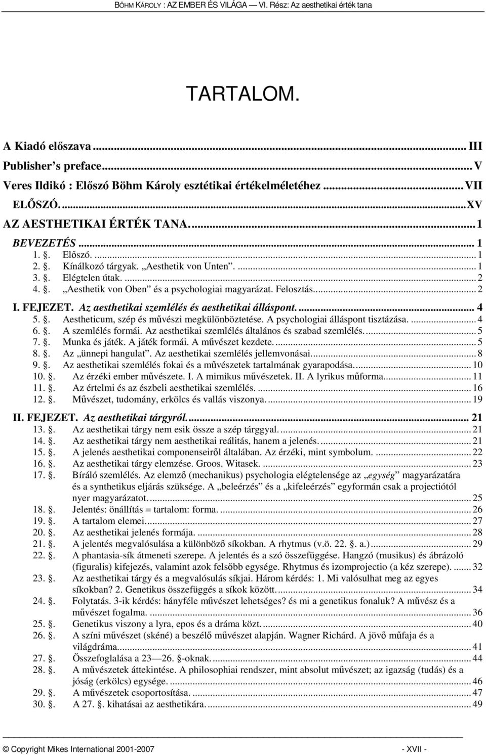 Az aesthetikai szemlélés és aesthetikai álláspont... 4 5.. Aestheticum, szép és művészi megkülönböztetése. A psychologiai álláspont tisztázása.... 4 6.. A szemlélés formái.