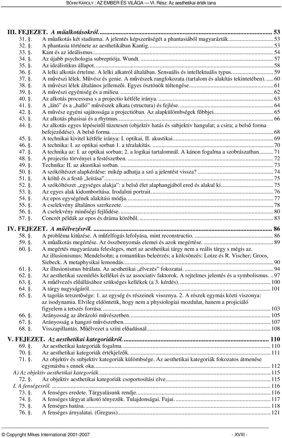 Sensuális és intellektuális typus... 59 37.. A művészi lélek. Művész és genie. A művészek rangfokozata (tartalom és alakítás tekintetében)... 60 38.. A művészi lélek általános jellemzői.