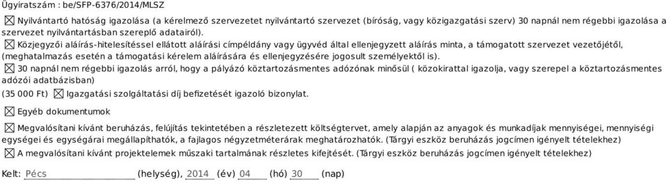 Közjegyzői aláíráshitelesítéssel ellátott aláírási címpéldány vagy ügyvéd által ellenjegyzett aláírás minta, a támogatott szervezet vezetőjétől, (meghatalmazás esetén a támogatási kérelem aláírására