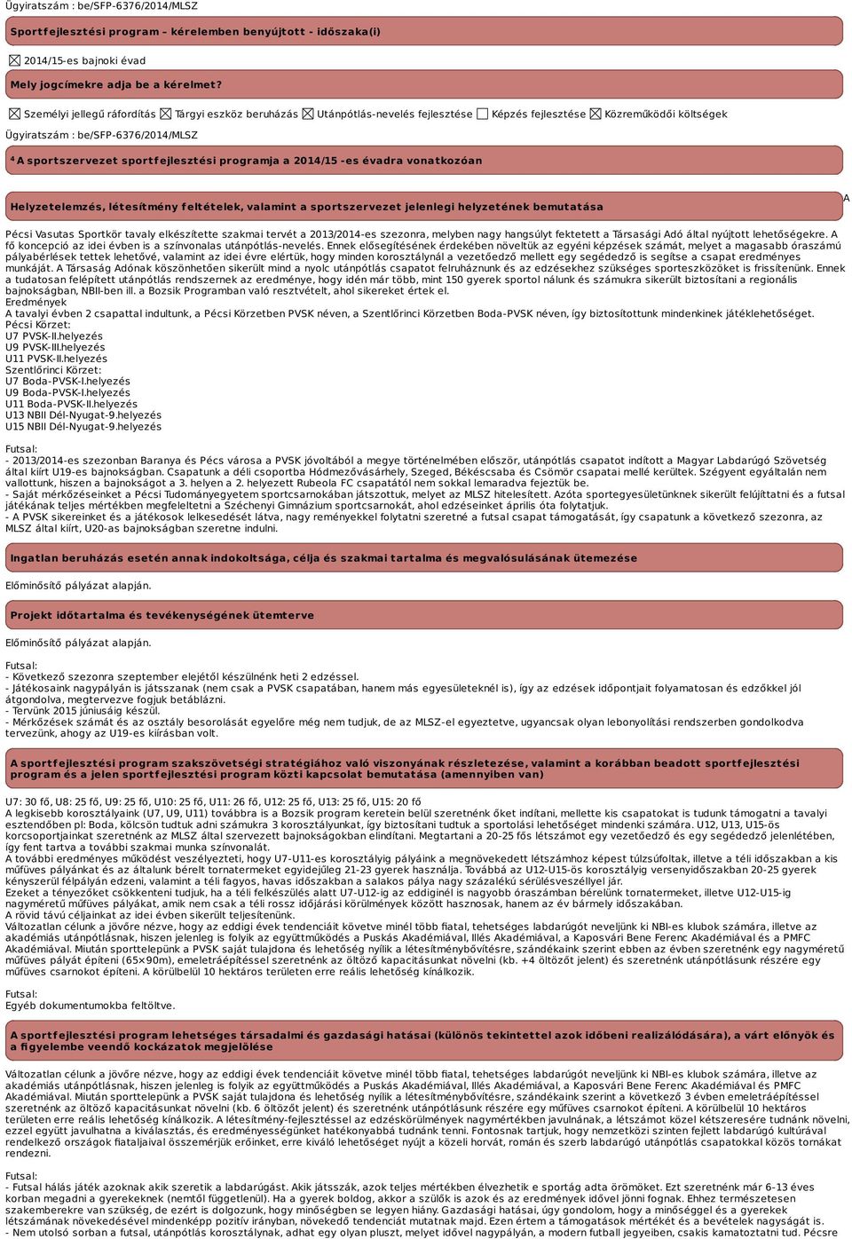 programja a es évadra vonatkozóan Helyzetelemzés, létesítmény feltételek, valamint a sportszervezet jelenlegi helyzetének bemutatása A Pécsi Vasutas Sportkör tavaly elkészítette szakmai tervét a