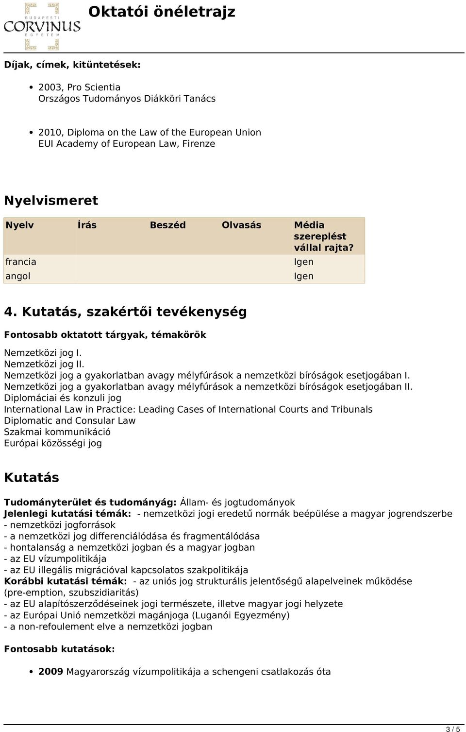 Nemzetközi jog a gyakorlatban avagy mélyfúrások a nemzetközi bíróságok esetjogában I. Nemzetközi jog a gyakorlatban avagy mélyfúrások a nemzetközi bíróságok esetjogában II.