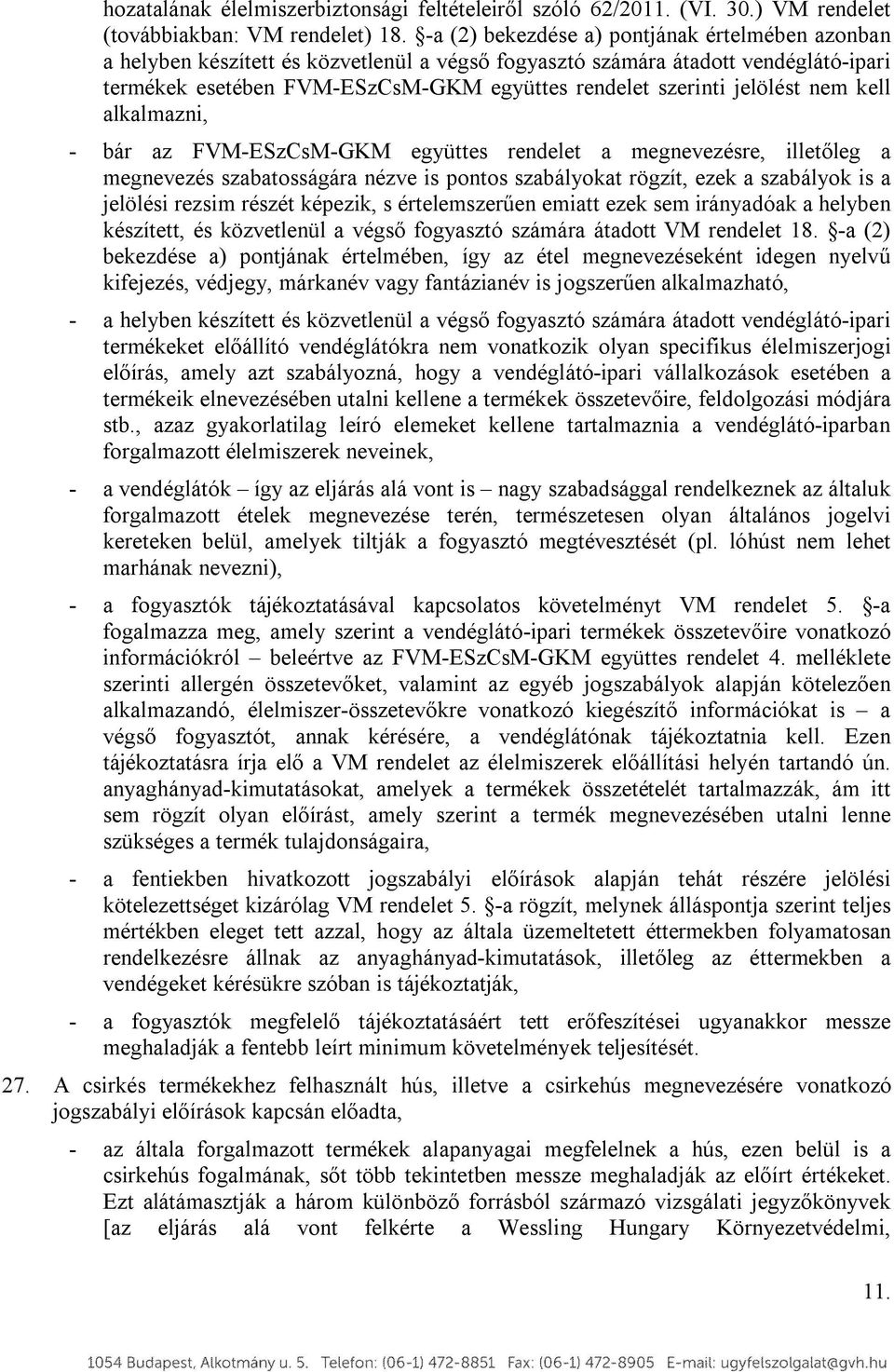 jelölést nem kell alkalmazni, - bár az FVM-ESzCsM-GKM együttes rendelet a megnevezésre, illetőleg a megnevezés szabatosságára nézve is pontos szabályokat rögzít, ezek a szabályok is a jelölési rezsim