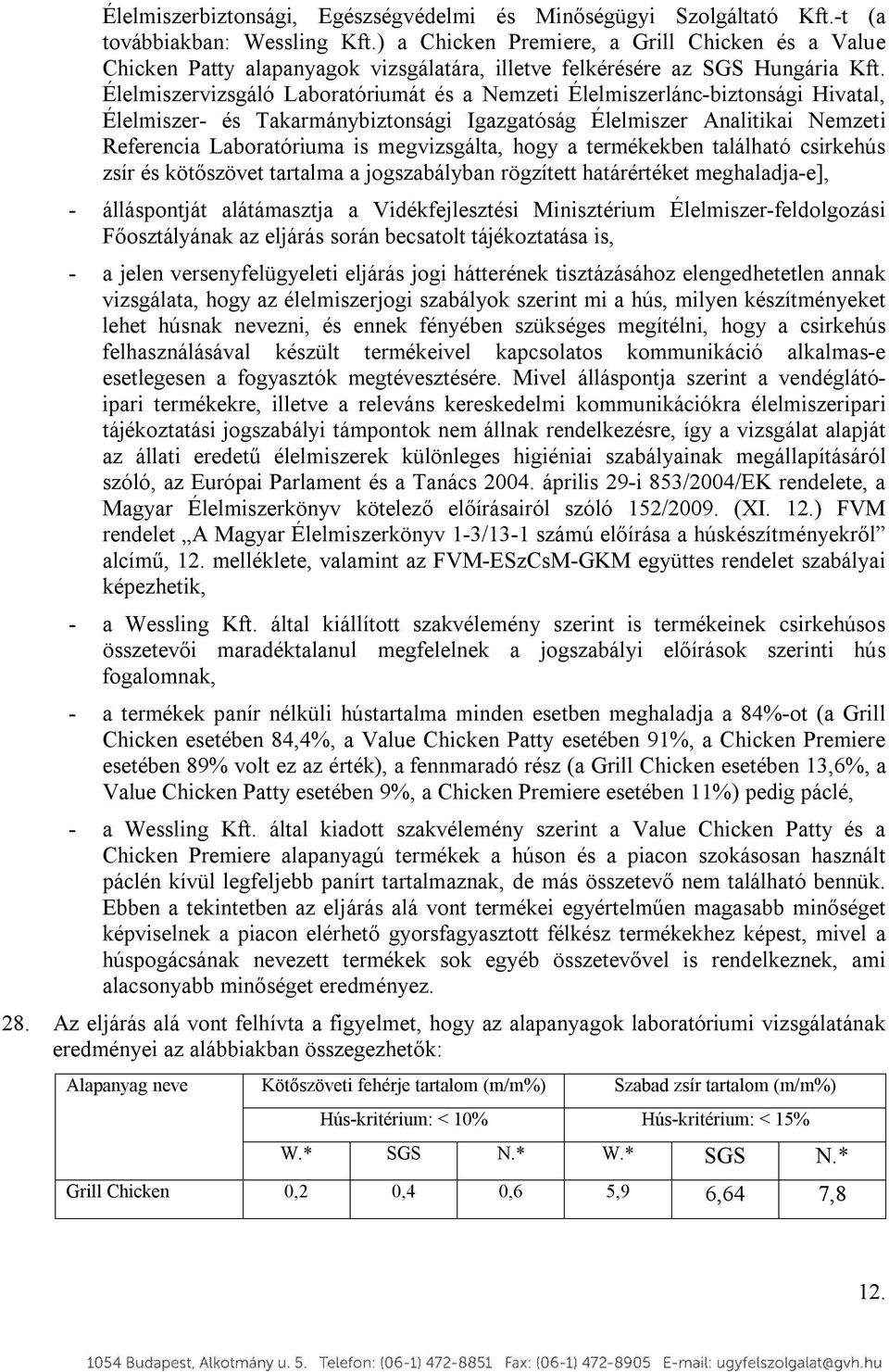 Élelmiszervizsgáló Laboratóriumát és a Nemzeti Élelmiszerlánc-biztonsági Hivatal, Élelmiszer- és Takarmánybiztonsági Igazgatóság Élelmiszer Analitikai Nemzeti Referencia Laboratóriuma is