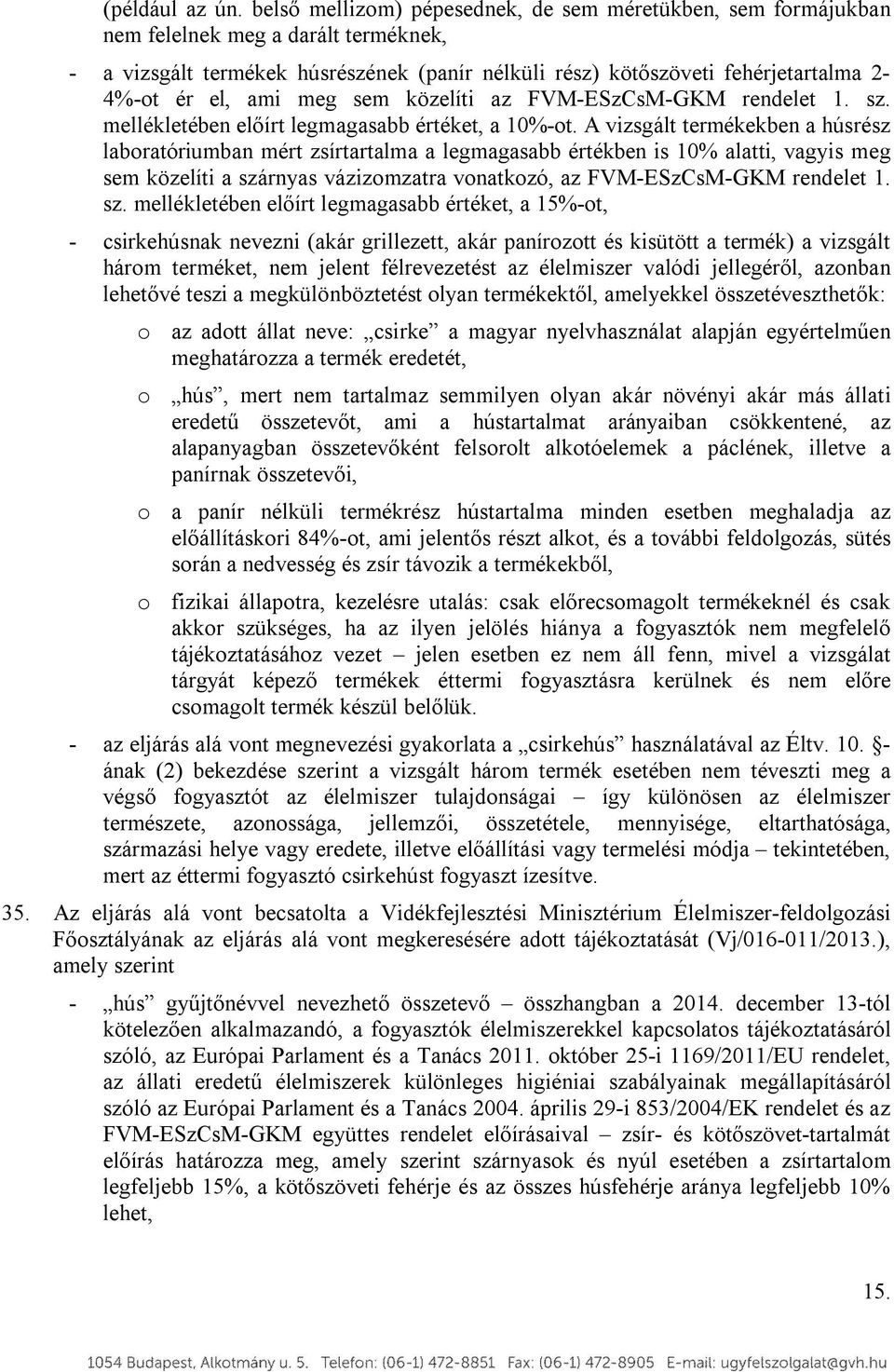 ami meg sem közelíti az FVM-ESzCsM-GKM rendelet 1. sz. mellékletében előírt legmagasabb értéket, a 10%-ot.