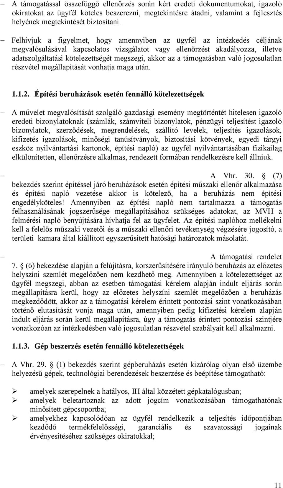 akkor az a támogatásban való jogosulatlan részvétel megállapítását vonhatja maga után. 1.1.2.