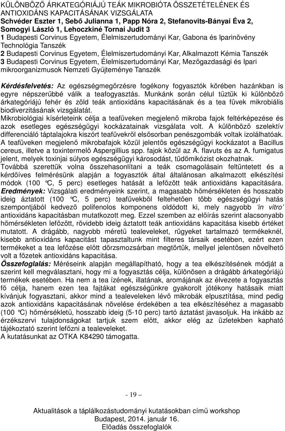 Budapesti Corvinus Egyetem, Élelmiszertudományi Kar, Mezőgazdasági és Ipari mikroorganizmusok Nemzeti Gyűjteménye Tanszék Kérdésfelvetés: Az egészségmegőrzésre fogékony fogyasztók körében hazánkban