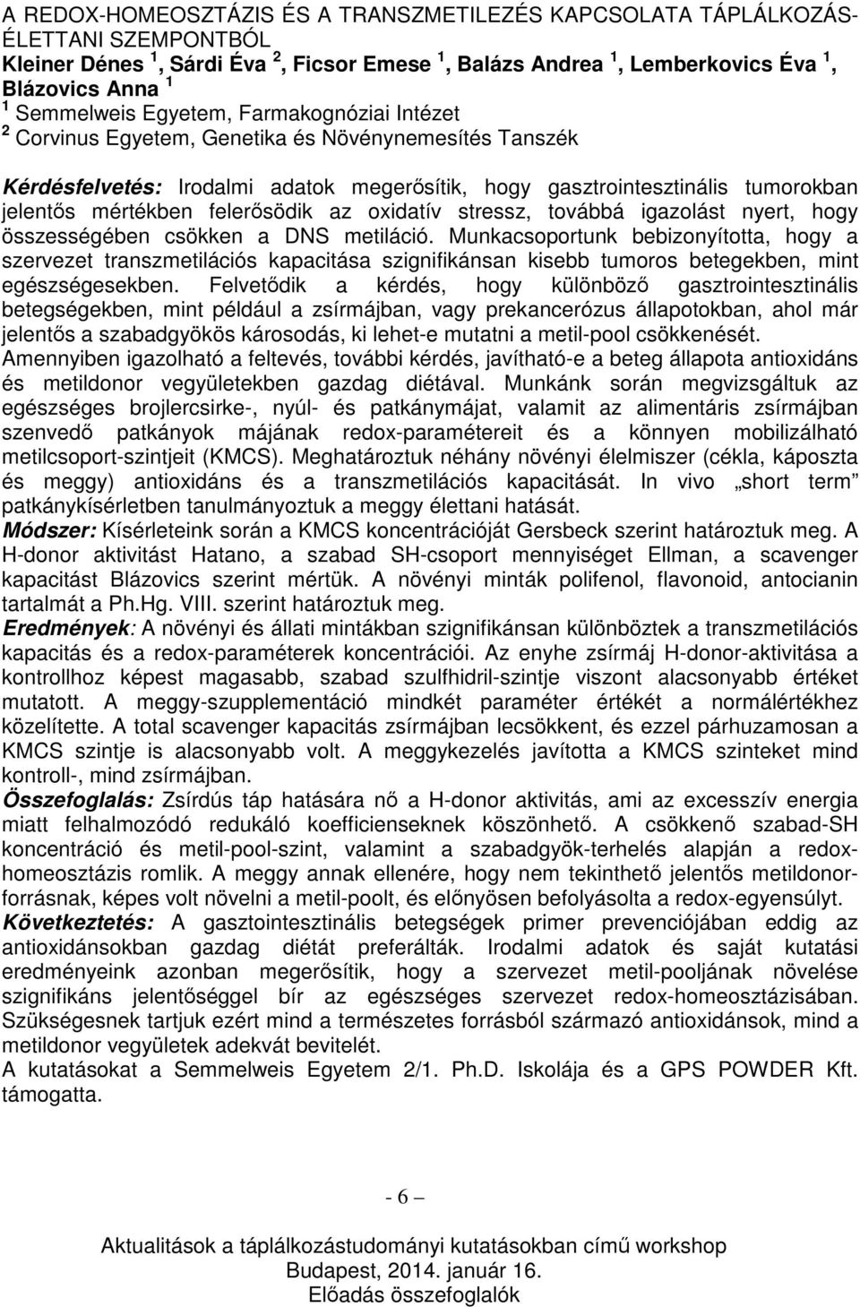 felerősödik az oxidatív stressz, továbbá igazolást nyert, hogy összességében csökken a DNS metiláció.