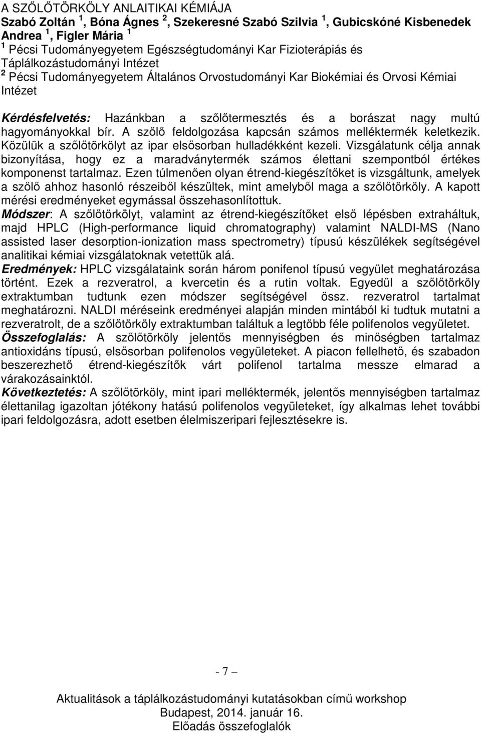 hagyományokkal bír. A szőlő feldolgozása kapcsán számos melléktermék keletkezik. Közülük a szőlőtörkölyt az ipar elsősorban hulladékként kezeli.