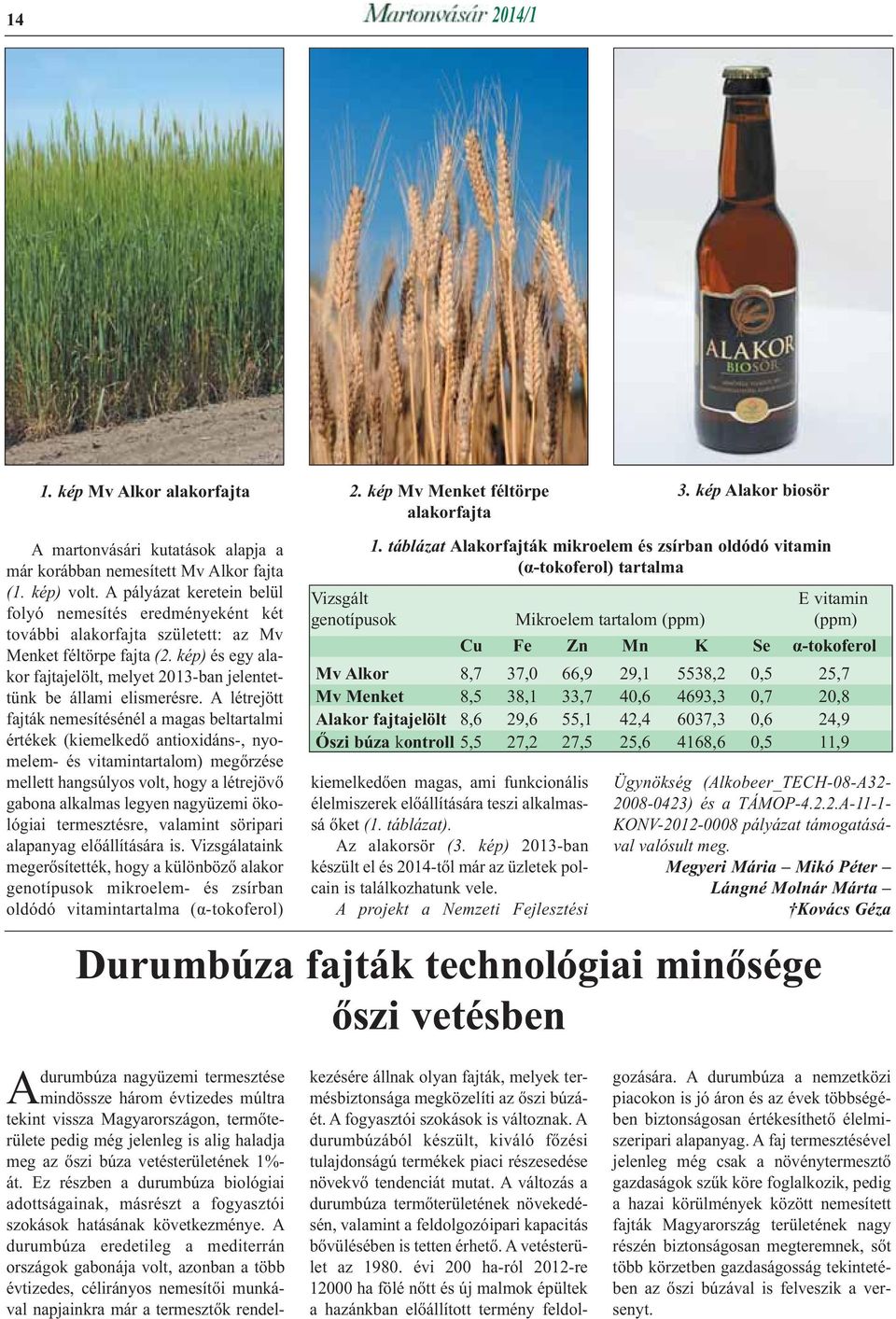 kép) és egy alakor fajtajelölt, melyet 2013-ban jelentettünk be állami elismerésre.