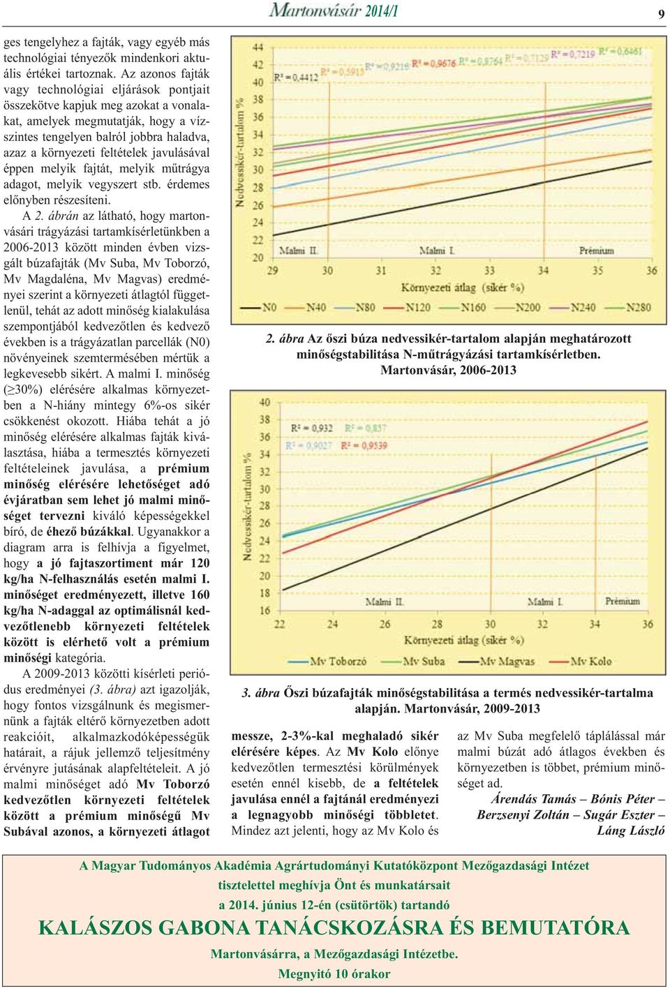 javulásával éppen melyik fajtát, melyik műtrágya adagot, melyik vegyszert stb. érdemes előnyben részesíteni. A 2.