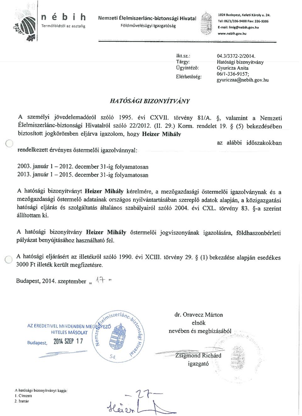 BIZONYÍTVÁNY A személyi jövedelemadóról szóló 1995. évi CXVII. törvény 81/A. *. valamint a Nemzeti Élelmiszerlánc-biztonsági Hivatalról szóló 22/2012. (II. 29.) Korm. rendelet 19.