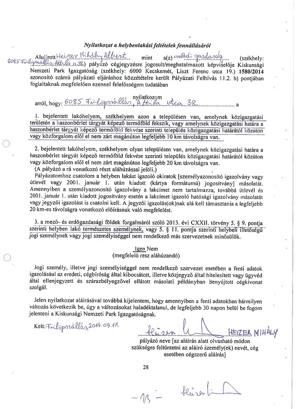 ) 1580/2014 azonosító számú pályázati eljáráshoz közzetételre került Pályázati Felhívás 11.2. h) pontjában foglaltaknak megfelelően ezennel felelősségem tudatában arról, hogy: ~2~5 k4...~2, a I.