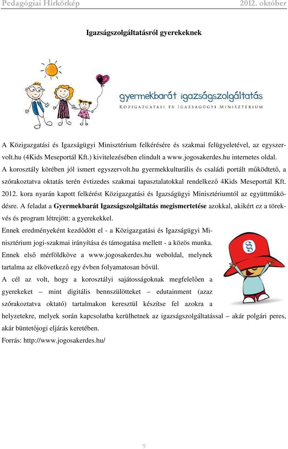 hu gyermekkulturális és családi portált működtető, a szórakoztatva oktatás terén évtizedes szakmai tapasztalatokkal rendelkező 4Kids Meseportál Kft. 2012.