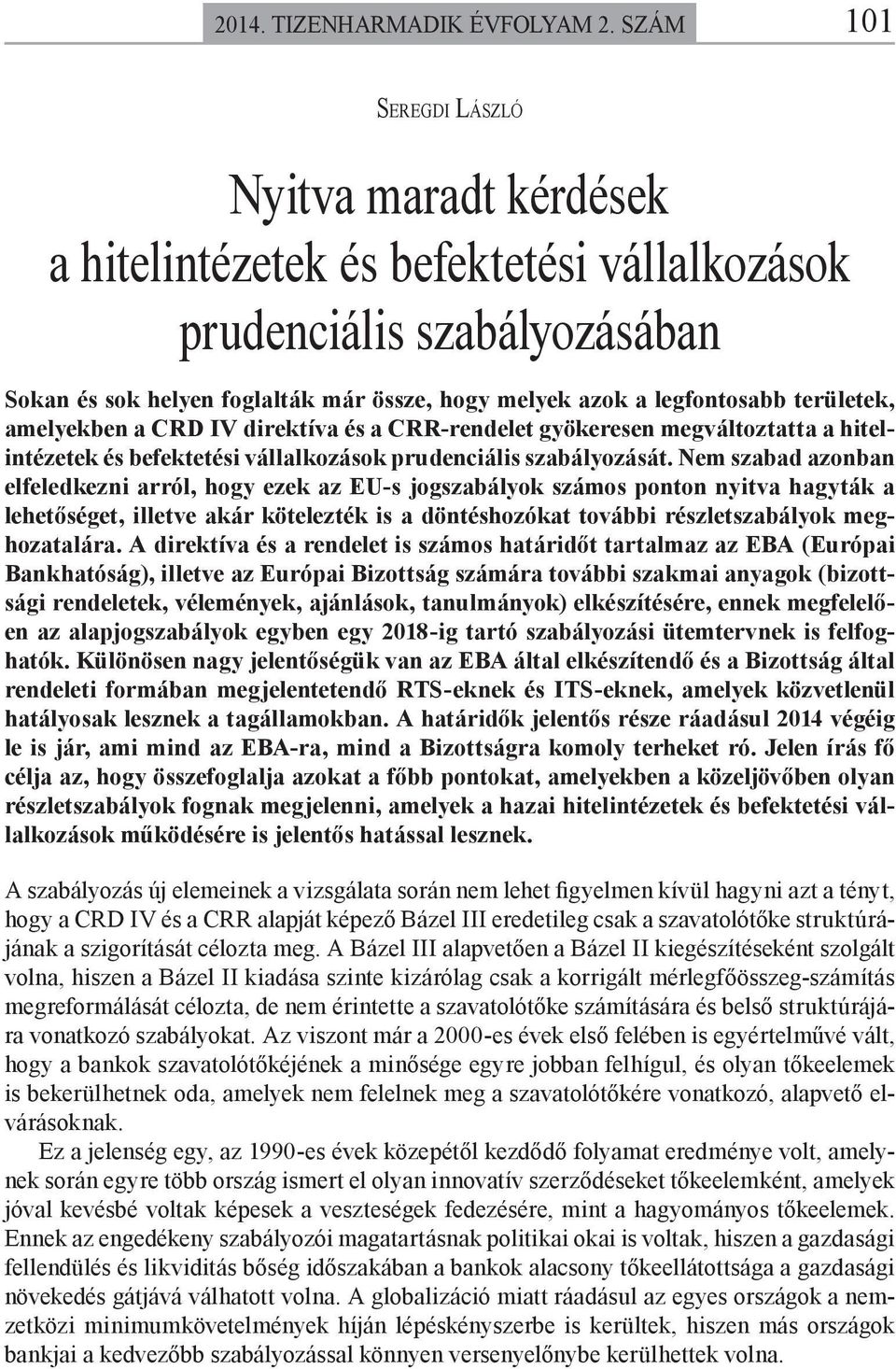 területek, amelyekben a CRD IV direktíva és a CRR-rendelet gyökeresen megváltoztatta a hitelintézetek és befektetési vállalkozások prudenciális szabályozását.