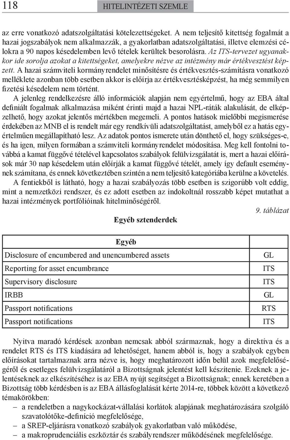 Az -tervezet ugyanakkor ide sorolja azokat a kitettségeket, amelyekre nézve az intézmény már értékvesztést képzett.