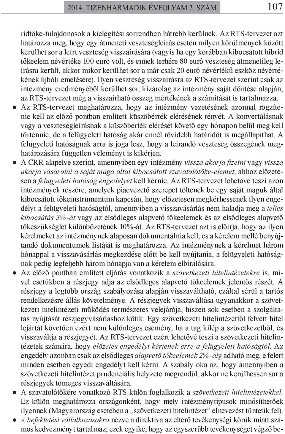 névértéke 100 euró volt, és ennek terhére 80 euró veszteség átmenetileg leírásra került, akkor mikor kerülhet sor a már csak 20 euró névértékű eszköz névértékének újbóli emelésére).