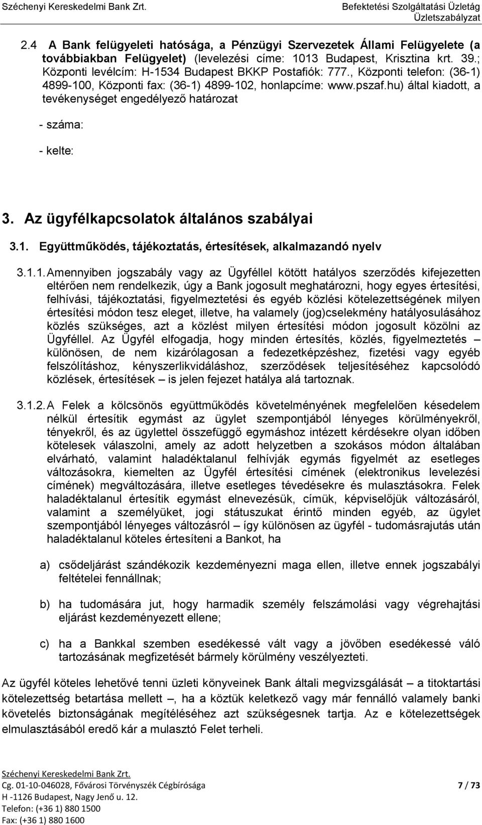 hu) által kiadott, a tevékenységet engedélyező határozat - száma: - kelte: 3. Az ügyfélkapcsolatok általános szabályai 3.1.