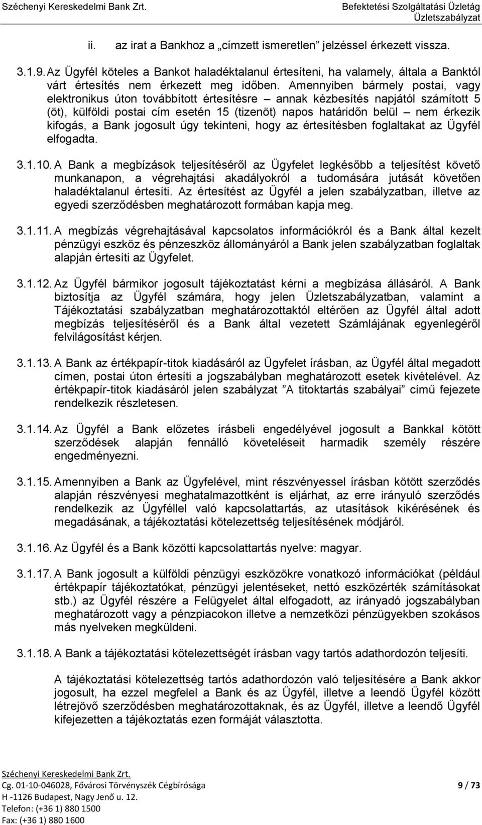 kifogás, a Bank jogosult úgy tekinteni, hogy az értesítésben foglaltakat az Ügyfél elfogadta. 3.1.10.