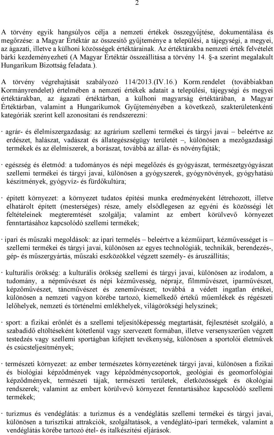 A törvény végrehajtását szabályozó 114/2013.(IV.16.) Korm.