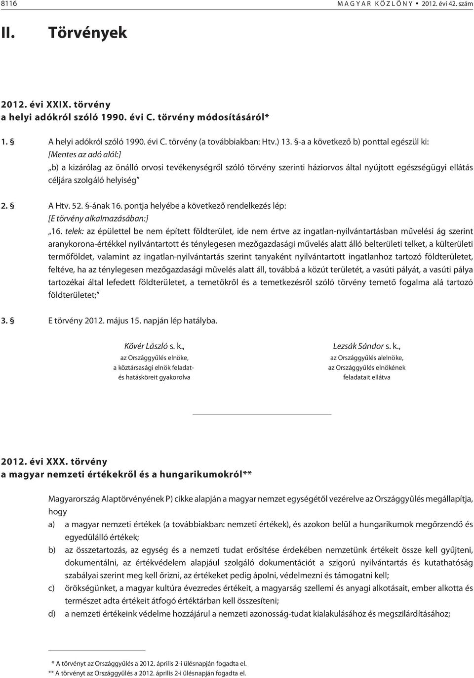 helyiség 2. A Htv. 52. -ának 16. pontja helyébe a következõ rendelkezés lép: [E törvény alkalmazásában:] 16.