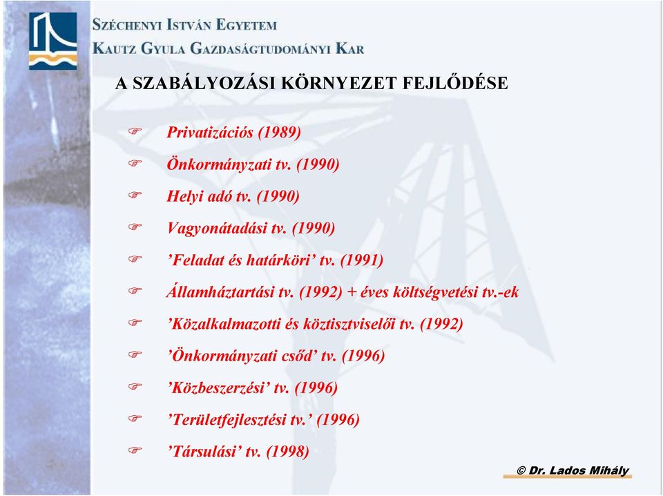 (1991) Államháztartási tv. (1992) + éves költségvetési tv.