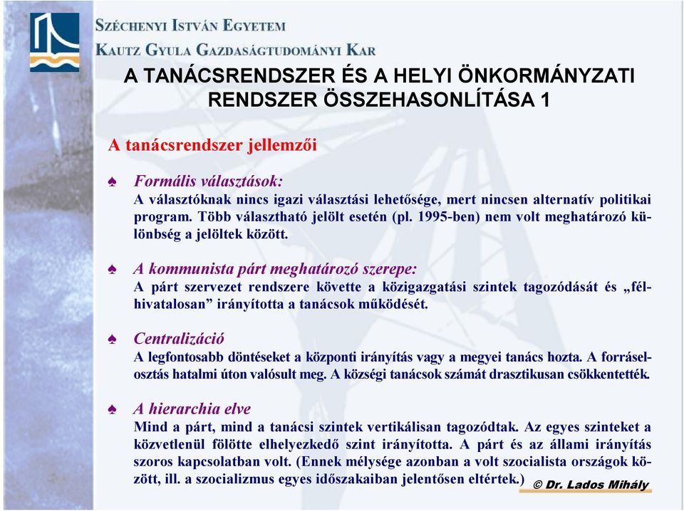 A kommunista párt meghatározó szerepe: A párt szervezet rendszere követte a közigazgatási szintek tagozódását és félhivatalosan irányította a tanácsok mőködését.