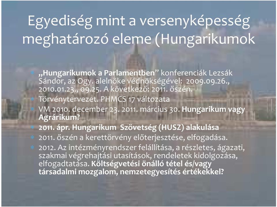 2011. ápr. Hungarikum Szövetség (HUSZ) alakulása 2011. őszén a kerettörvény előterjesztése, elfogadása. 2012.