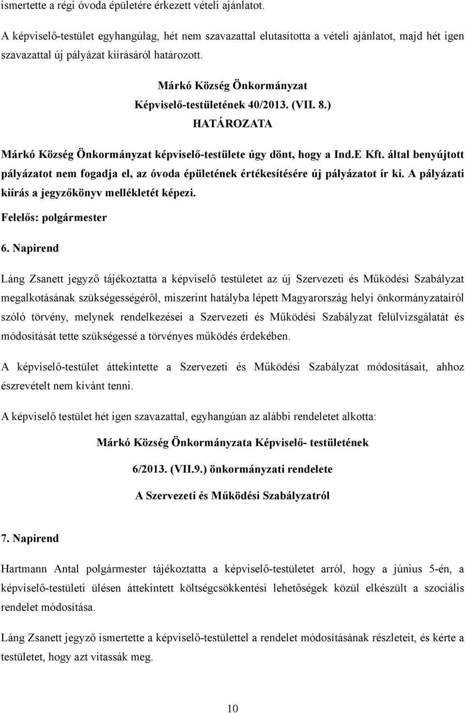 Márkó Község Önkormányzat Képviselő-testületének 40/2013. (VII. 8.) HATÁROZATA Márkó Község Önkormányzat képviselő-testülete úgy dönt, hogy a Ind.E Kft.