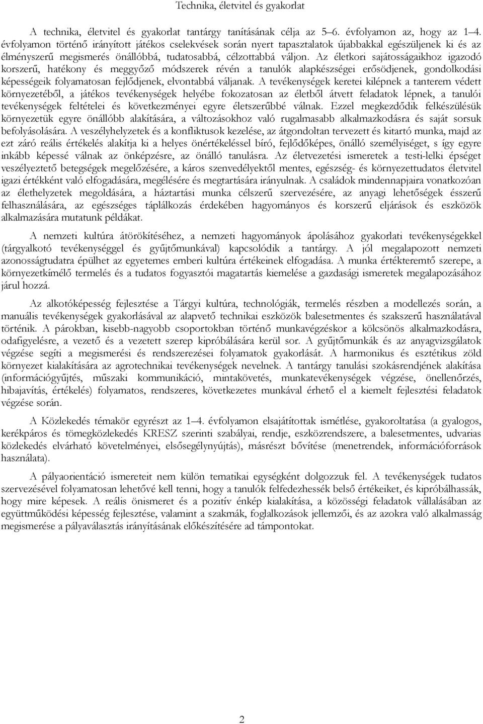 Az életkori sajátosságaikhoz igazodó korszerű, hatékony és meggyőző módszerek révén a tanulók alapkészségei erősödjenek, gondolkodási képességeik folyamatosan fejlődjenek, elvontabbá váljanak.