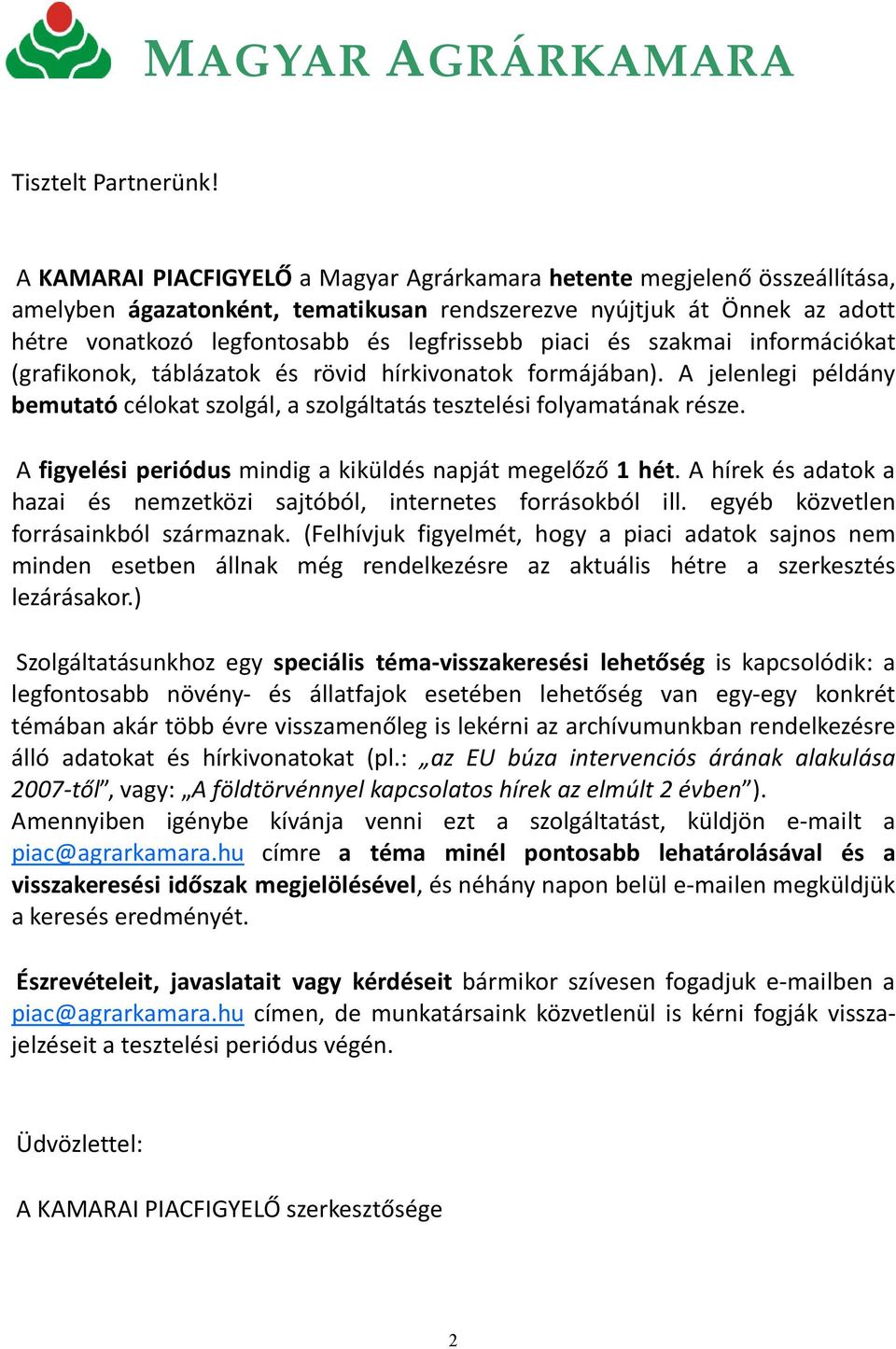 piaci és szakmai információkat (grafikonok, táblázatok és rövid hírkivonatok formájában). A jelenlegi példány bemutató célokat szolgál, a szolgáltatás tesztelési folyamatának része.