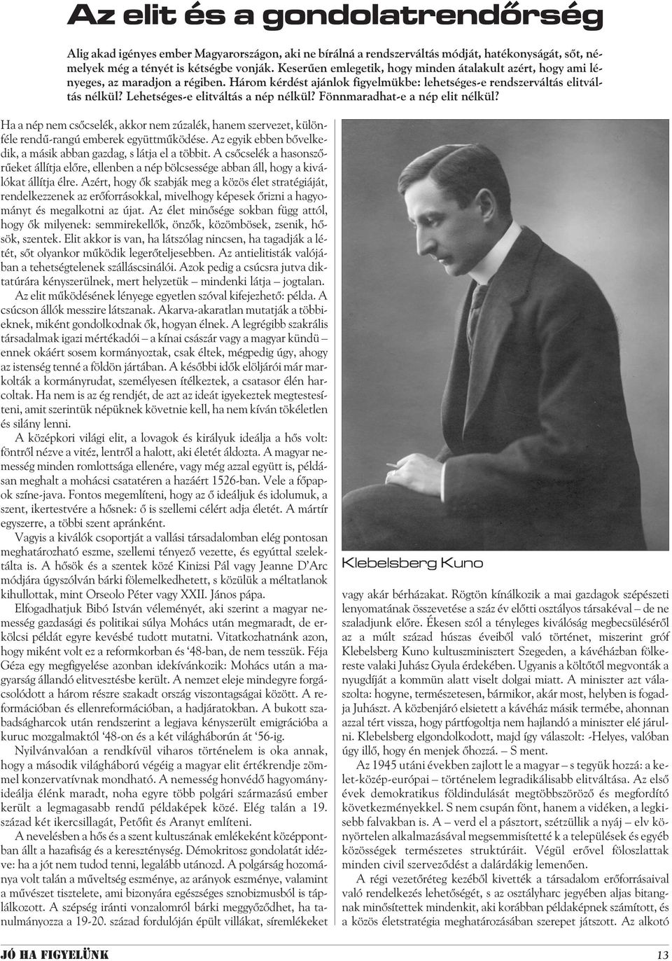 Lehetséges-e elitváltás a nép nélkül? Fönnmaradhat-e a nép elit nélkül? Ha a nép nem csõcselék, akkor nem zúzalék, hanem szervezet, különféle rendû-rangú emberek együttmûködése.