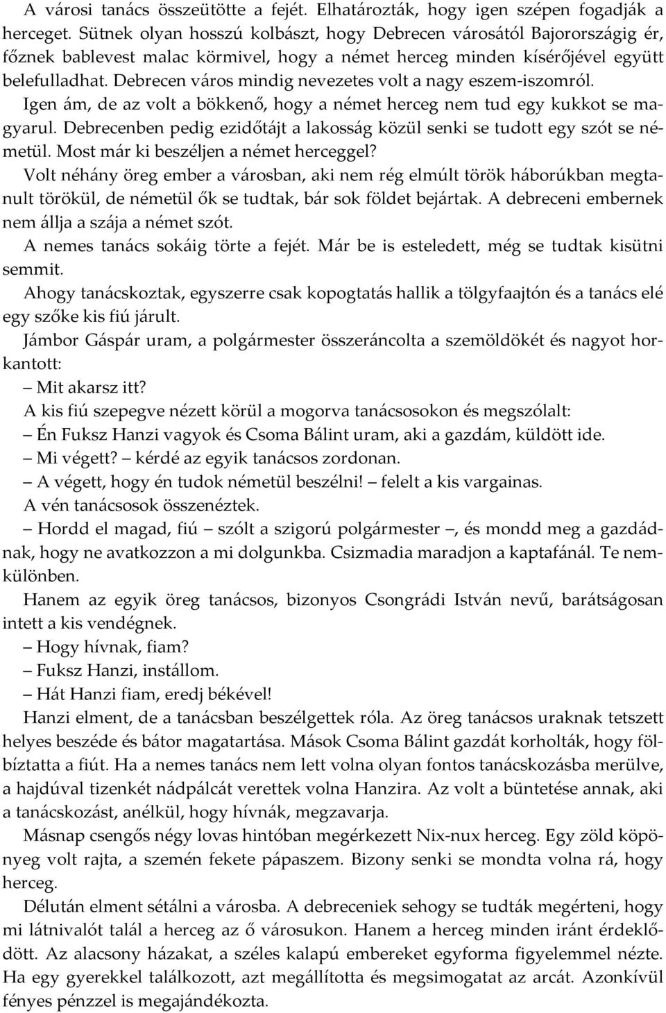 Debrecen város mindig nevezetes volt a nagy eszem-iszomról. Igen ám, de az volt a bökkenő, hogy a német herceg nem tud egy kukkot se magyarul.