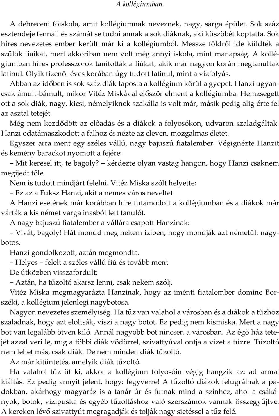 A kollégiumban híres professzorok tanították a fiúkat, akik már nagyon korán megtanultak latinul. Olyik tizenöt éves korában úgy tudott latinul, mint a vízfolyás.