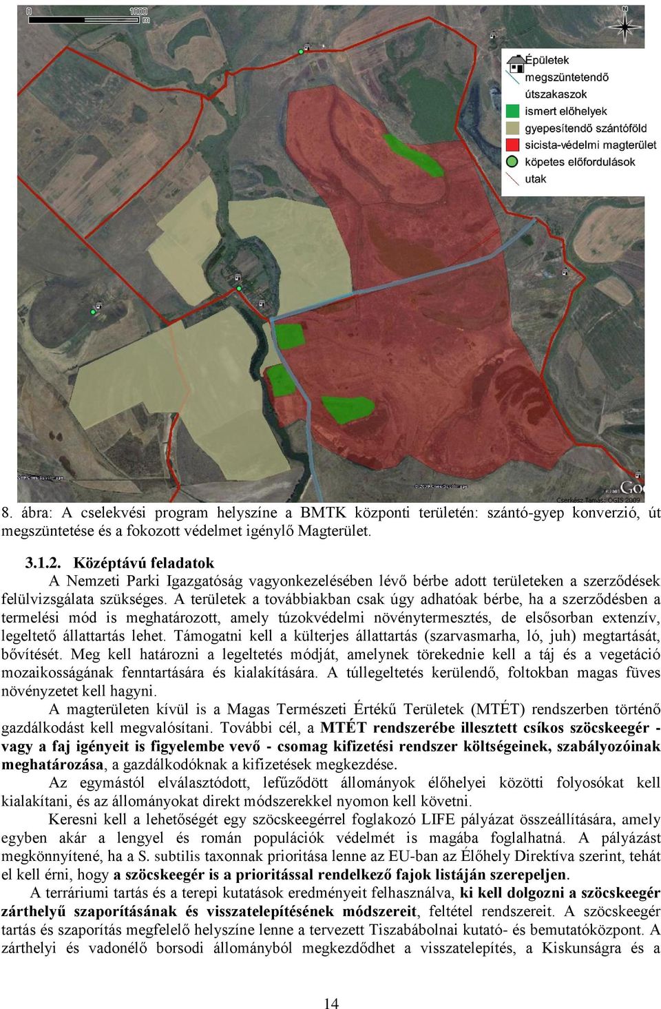 A területek a továbbiakban csak úgy adhatóak bérbe, ha a szerződésben a termelési mód is meghatározott, amely túzokvédelmi növénytermesztés, de elsősorban extenzív, legeltető állattartás lehet.