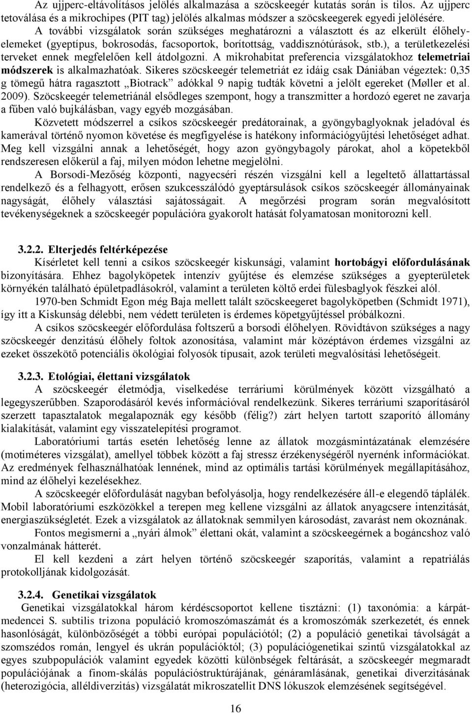 ), a területkezelési terveket ennek megfelelően kell átdolgozni. A mikrohabitat preferencia vizsgálatokhoz telemetriai módszerek is alkalmazhatóak.