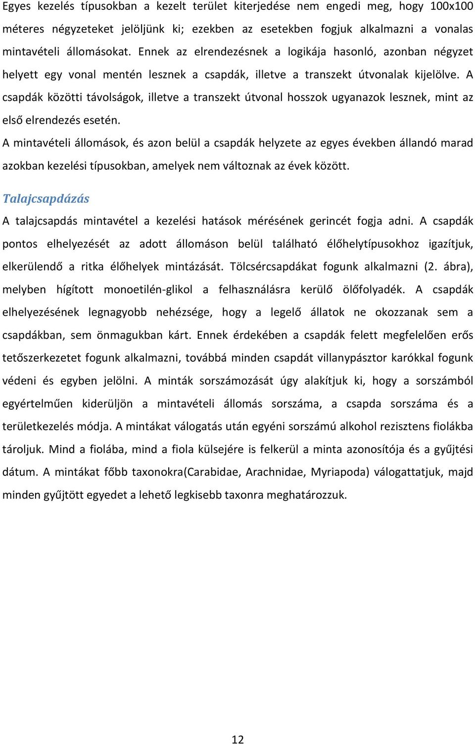 A csapdák közötti távolságok, illetve a transzekt útvonal hosszok ugyanazok lesznek, mint az első elrendezés esetén.