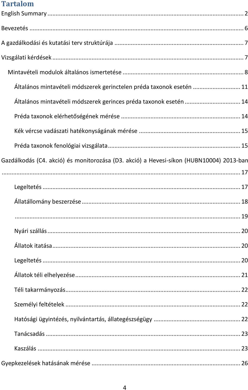 .. 14 Kék vércse vadászati hatékonyságának mérése... 15 Préda taxonok fenológiai vizsgálata... 15 Gazdálkodás (C4. akció) és monitorozása (D3. akció) a Hevesi-síkon (HUBN10004) 2013-ban.