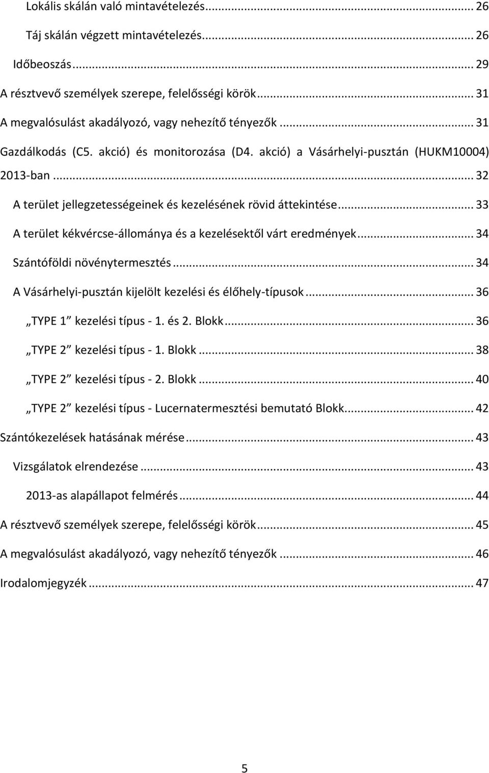 .. 32 A terület jellegzetességeinek és kezelésének rövid áttekintése... 33 A terület kékvércse-állománya és a kezelésektől várt eredmények... 34 Szántóföldi növénytermesztés.