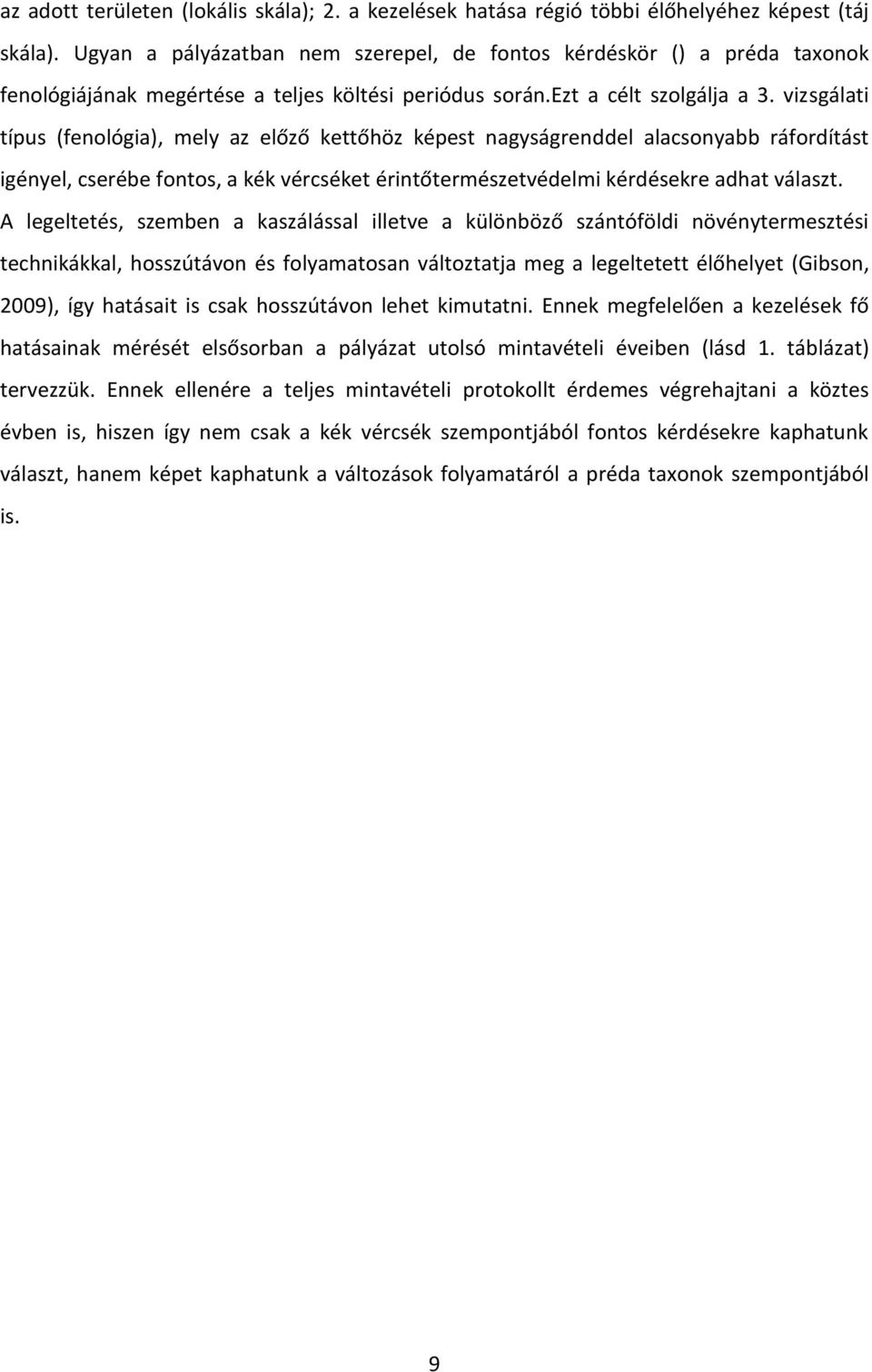 vizsgálati típus (fenológia), mely az előző kettőhöz képest nagyságrenddel alacsonyabb ráfordítást igényel, cserébe fontos, a kék vércséket érintőtermészetvédelmi kérdésekre adhat választ.