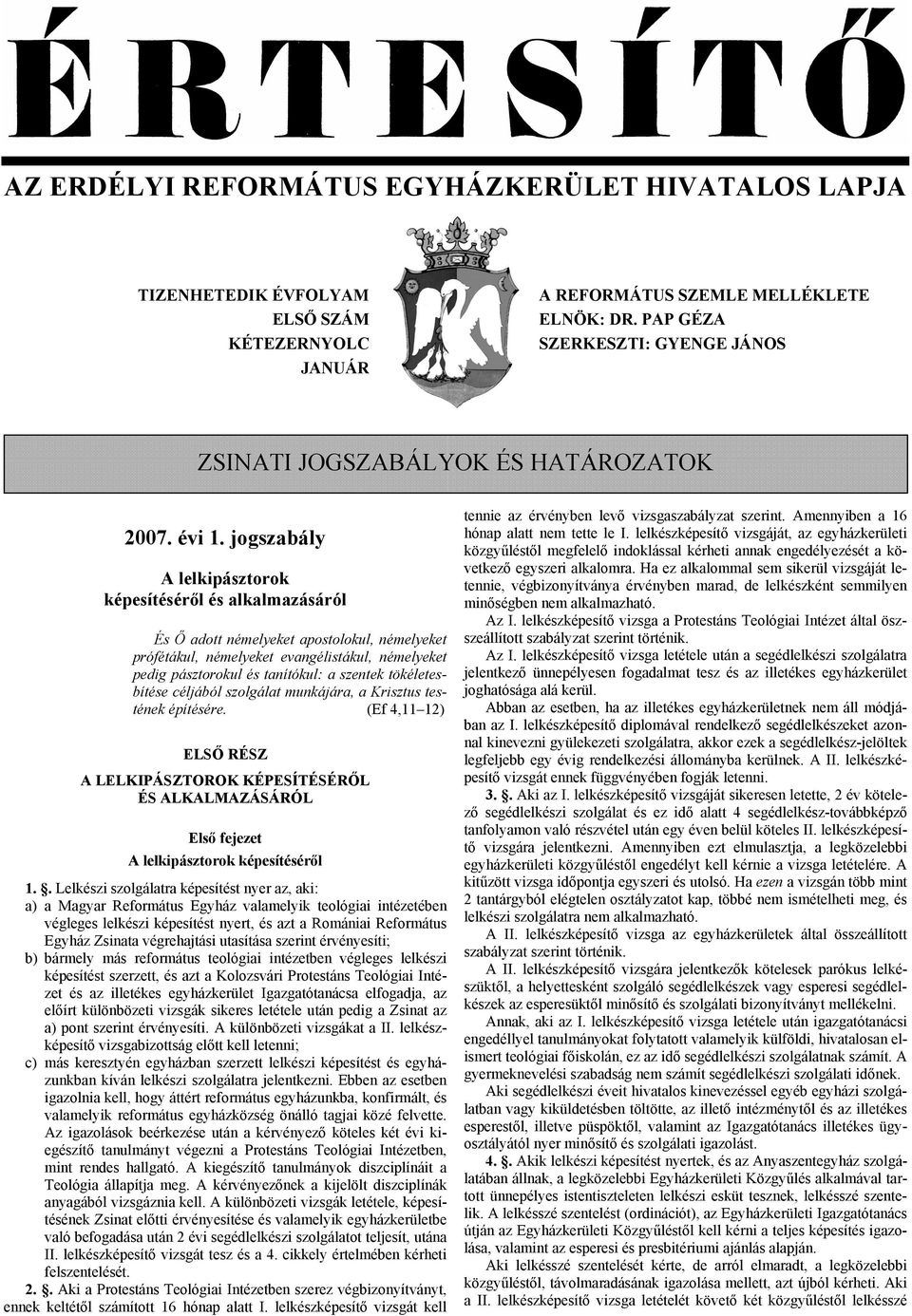 jogszabály A lelkipásztorok képesítéséről és alkalmazásáról És Ő adott némelyeket apostolokul, némelyeket prófétákul, némelyeket evangélistákul, némelyeket pedig pásztorokul és tanítókul: a szentek