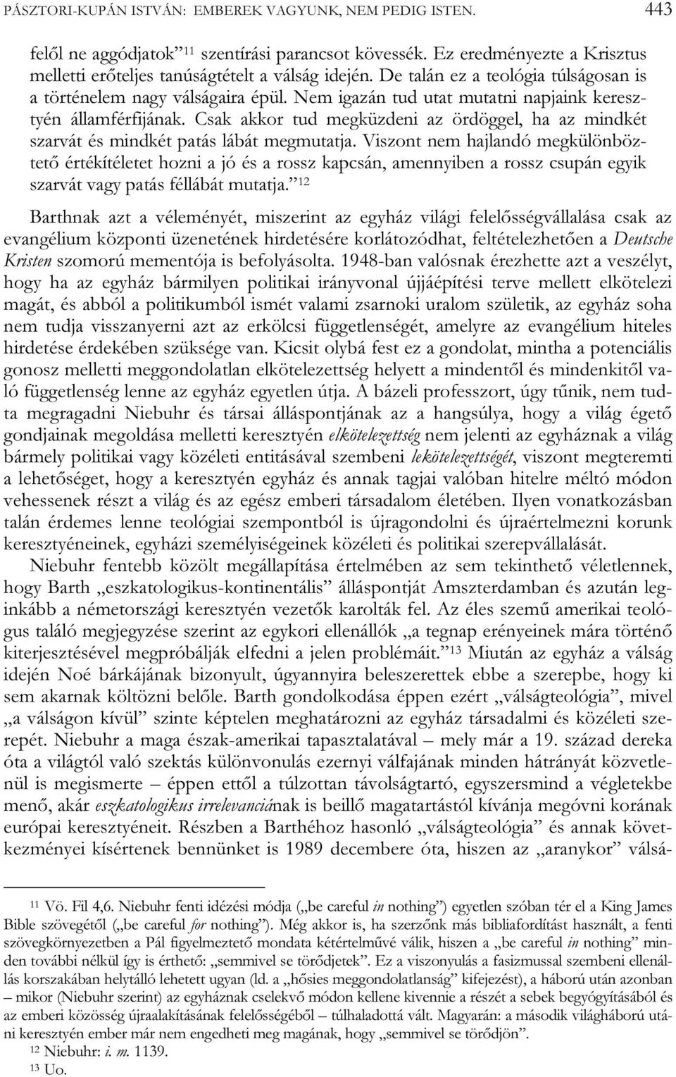 Csak akkor tud megküzdeni az ördöggel, ha az mindkét szarvát és mindkét patás lábát megmutatja.