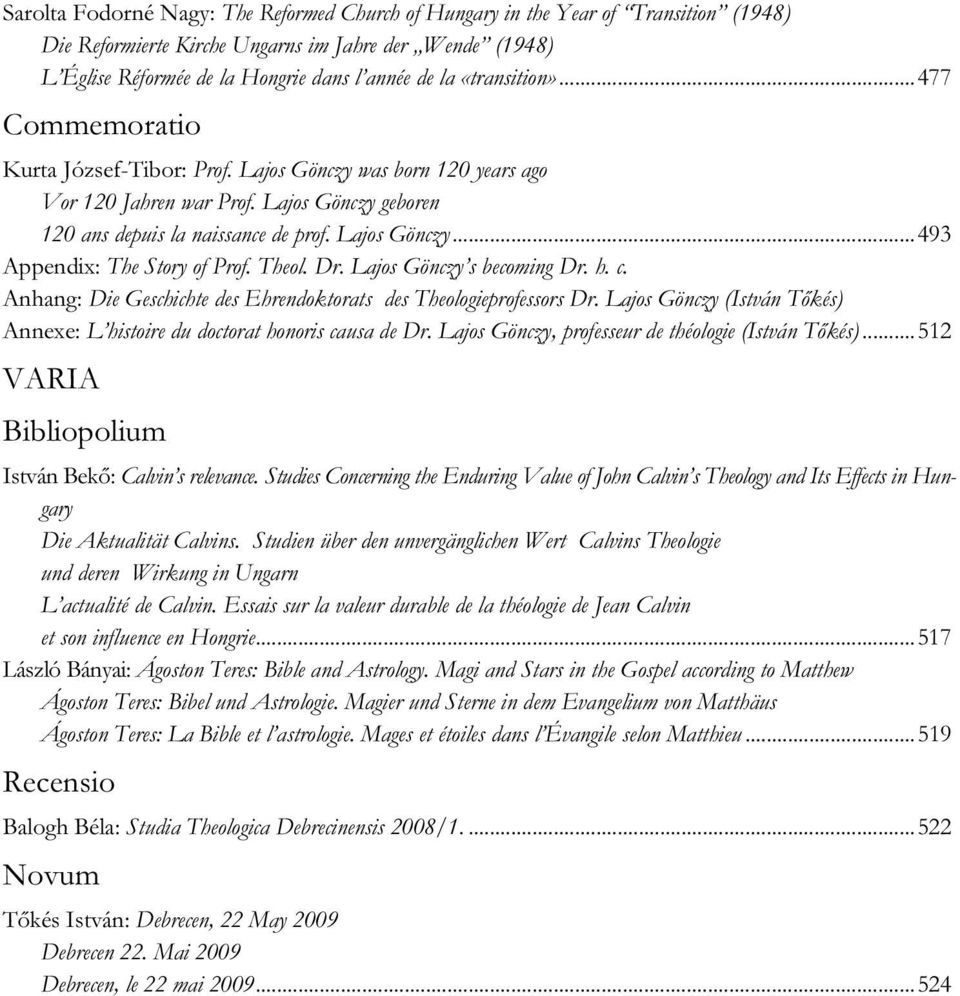 Theol. Dr. Lajos Gönczy s becoming Dr. h. c. Anhang: Die Geschichte des Ehrendoktorats des Theologieprofessors Dr. Lajos Gönczy (István Tőkés) Annexe: L histoire du doctorat honoris causa de Dr.