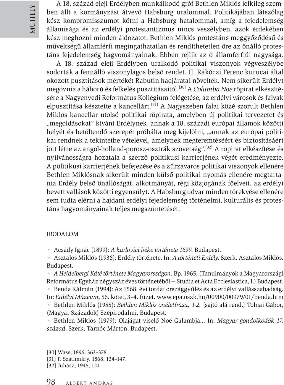 Bethlen Miklós protestáns meggyőződésű és műveltségű államférfi megingathatatlan és rendíthetetlen őre az önálló protestáns fejedelemség hagyományainak. Ebben rejlik az ő államférfiúi nagysága. A 18.