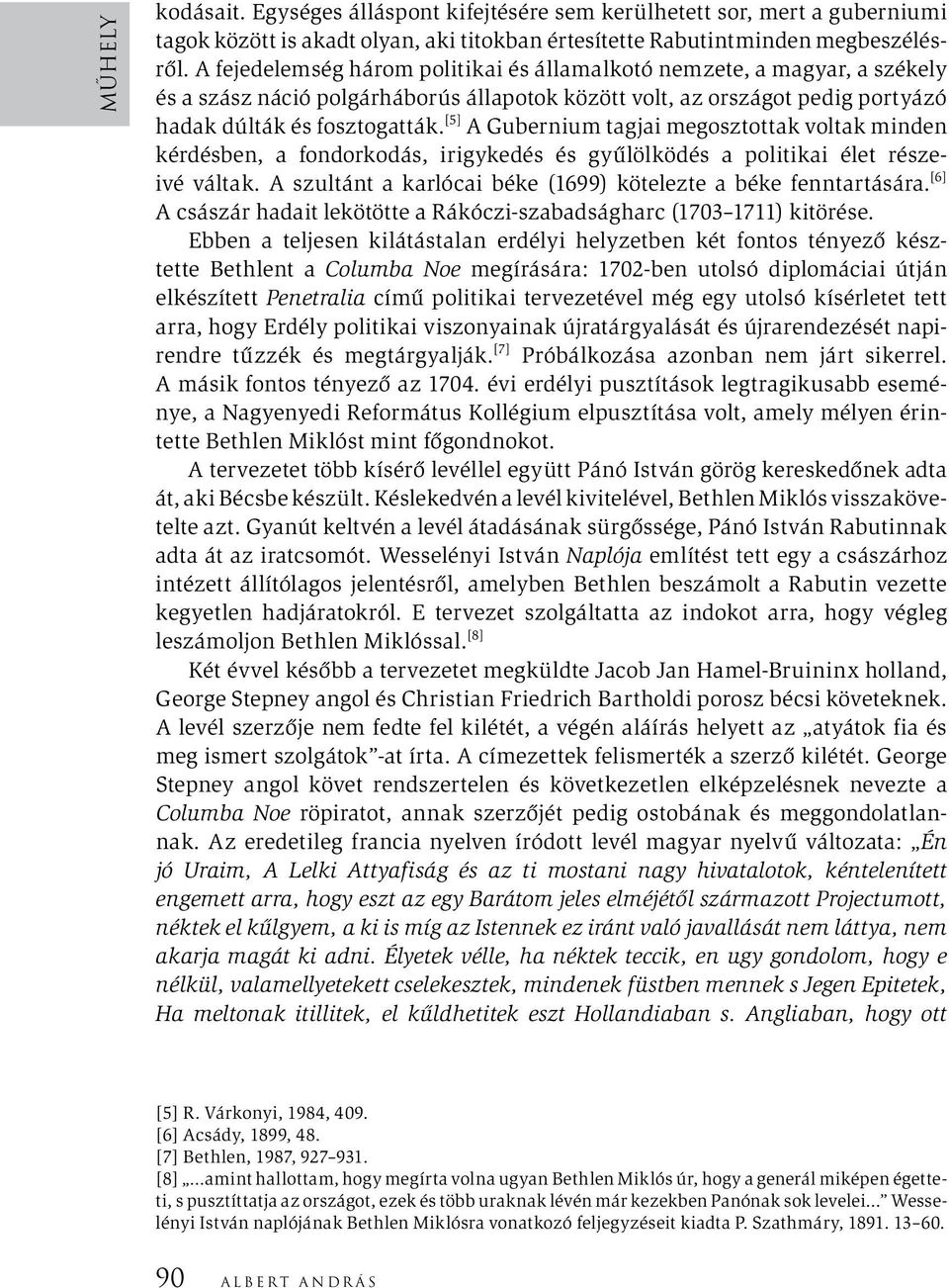 [5] A Gubernium tagjai megosztottak voltak minden kérdésben, a fondorkodás, irigykedés és gyűlölködés a politikai élet részeivé váltak.