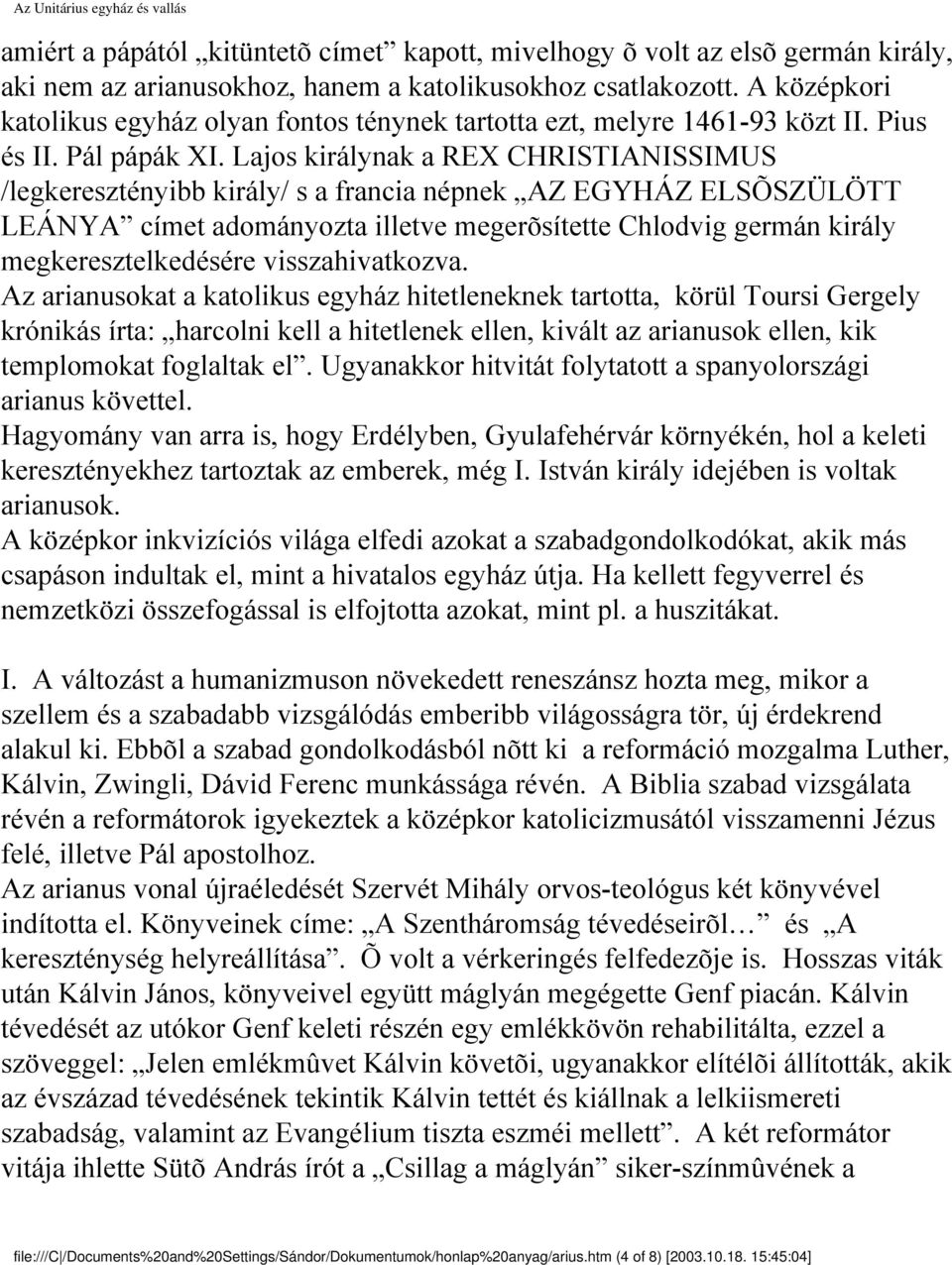 Lajos királynak a REX CHRISTIANISSIMUS /legkeresztényibb király/ s a francia népnek AZ EGYHÁZ ELSÕSZÜLÖTT LEÁNYA címet adományozta illetve megerõsítette Chlodvig germán király megkeresztelkedésére